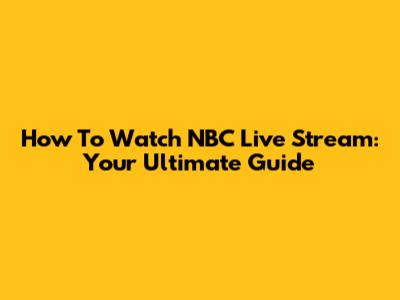 How To Watch NBC Live Stream: Your Ultimate Guide