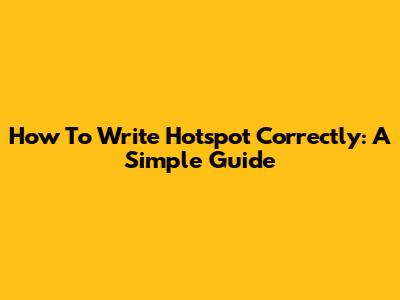 How To Write 'Hotspot' Correctly: A Simple Guide