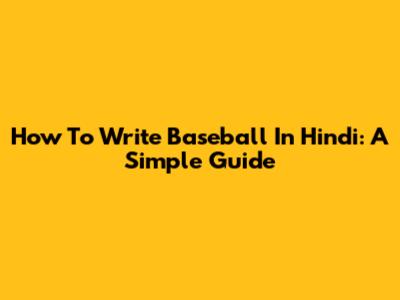 How To Write Baseball In Hindi: A Simple Guide