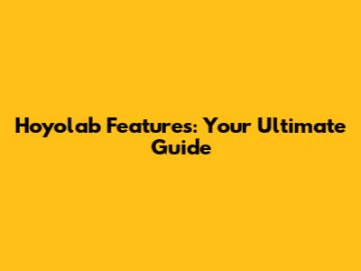 Hoyolab Features: Your Ultimate Guide