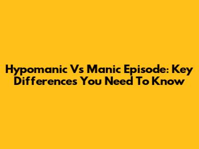 Hypomanic Vs Manic Episode: Key Differences You Need To Know