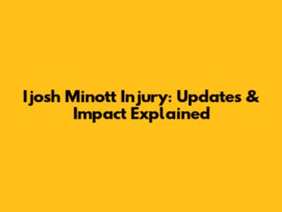 I'josh Minott Injury: Updates & Impact Explained