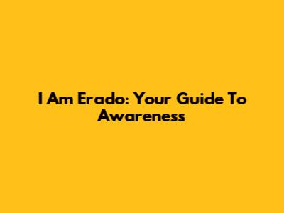 I Am Erado: Your Guide To Awareness