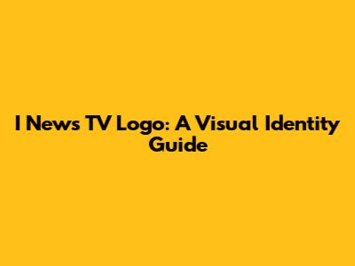 I News TV Logo: A Visual Identity Guide