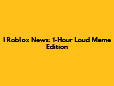 I Roblox News: 1-Hour Loud Meme Edition