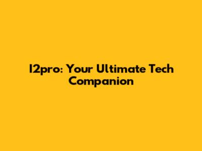 I2pro: Your Ultimate Tech Companion