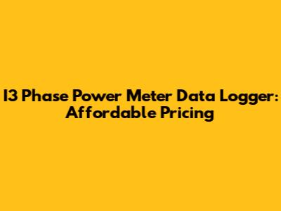 I3 Phase Power Meter Data Logger: Affordable Pricing