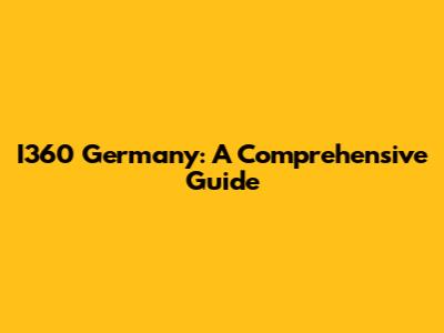 I360 Germany: A Comprehensive Guide