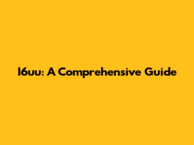 I6uu: A Comprehensive Guide