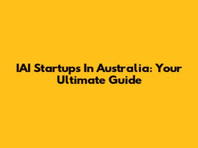 IAI Startups In Australia: Your Ultimate Guide