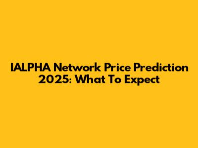IALPHA Network Price Prediction 2025: What To Expect