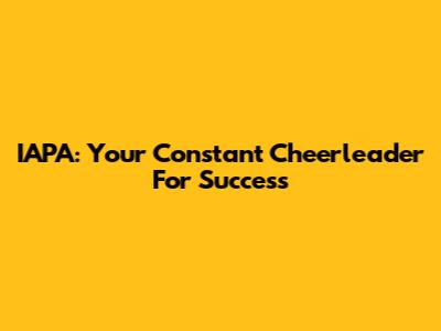 IAPA: Your Constant Cheerleader For Success