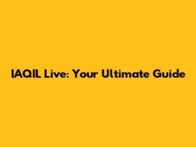IAQIL Live: Your Ultimate Guide