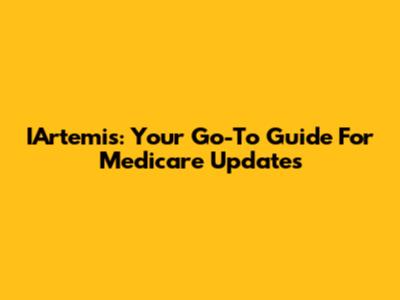 IArtemis: Your Go-To Guide For Medicare Updates