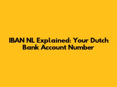 IBAN NL Explained: Your Dutch Bank Account Number