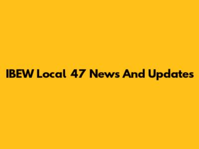 IBEW Local 47 News And Updates