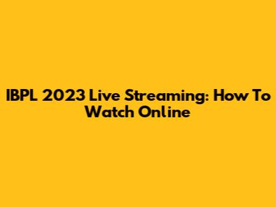 IBPL 2023 Live Streaming: How To Watch Online