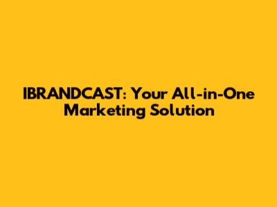 IBRANDCAST: Your All-in-One Marketing Solution