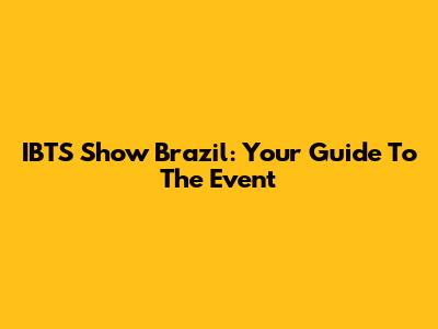 IBTS Show Brazil: Your Guide To The Event