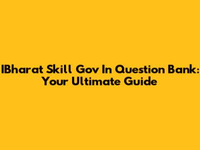 IBharat Skill Gov In Question Bank: Your Ultimate Guide