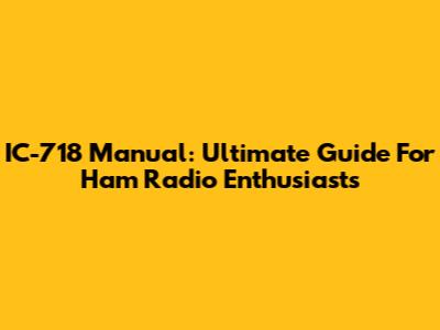 IC-718 Manual: Ultimate Guide For Ham Radio Enthusiasts