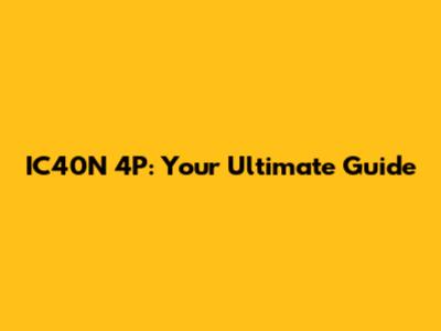 IC40N 4P: Your Ultimate Guide