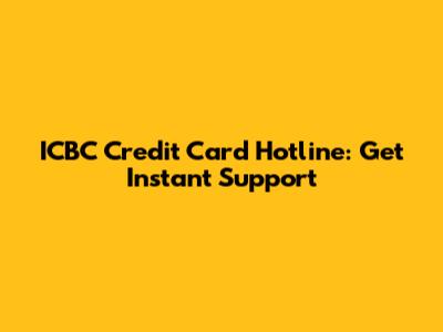 ICBC Credit Card Hotline: Get Instant Support