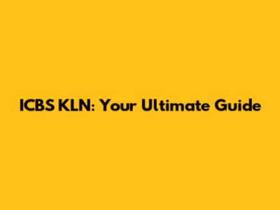 ICBS KLN: Your Ultimate Guide