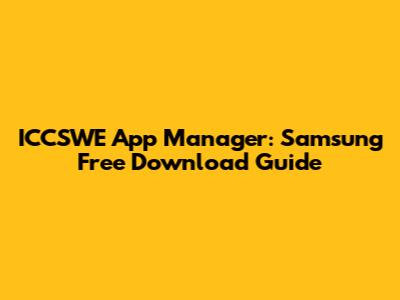 ICCSWE App Manager: Samsung Free Download Guide
