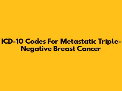 ICD-10 Codes For Metastatic Triple-Negative Breast Cancer