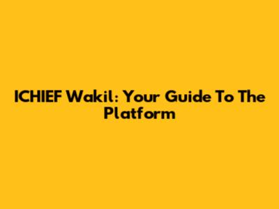 ICHIEF Wakil: Your Guide To The Platform