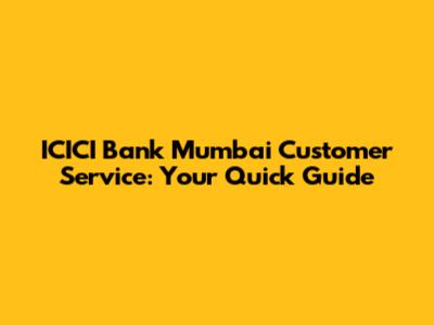ICICI Bank Mumbai Customer Service: Your Quick Guide