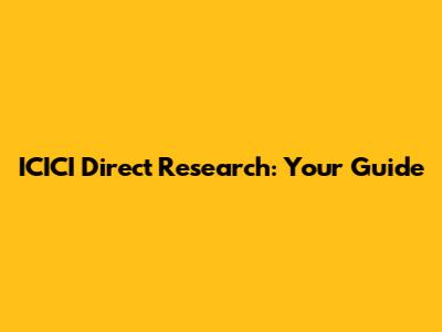ICICI Direct Research: Your Guide