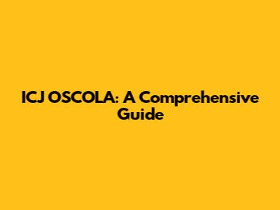 ICJ OSCOLA: A Comprehensive Guide