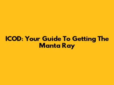 ICOD: Your Guide To Getting The Manta Ray