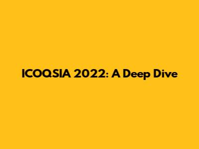 ICOQSIA 2022: A Deep Dive