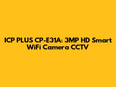 ICP PLUS CP-E31A: 3MP HD Smart WiFi Camera CCTV