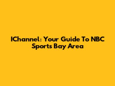 IChannel: Your Guide To NBC Sports Bay Area