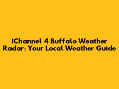 IChannel 4 Buffalo Weather Radar: Your Local Weather Guide