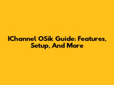 IChannel OSik Guide: Features, Setup, And More