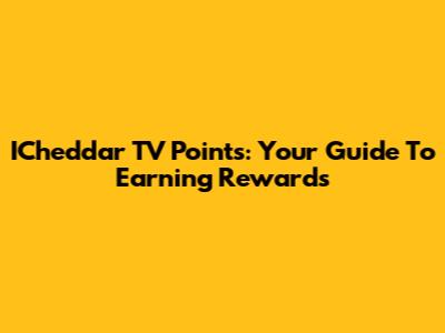 ICheddar TV Points: Your Guide To Earning Rewards