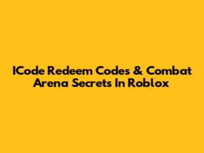 ICode Redeem Codes & Combat Arena Secrets In Roblox
