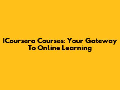 ICoursera Courses: Your Gateway To Online Learning