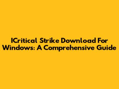 ICritical Strike Download For Windows: A Comprehensive Guide