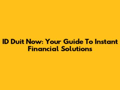ID Duit Now: Your Guide To Instant Financial Solutions