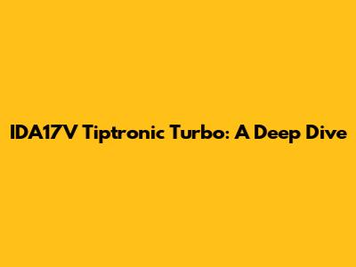 IDA17V Tiptronic Turbo: A Deep Dive