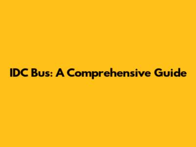 IDC Bus: A Comprehensive Guide