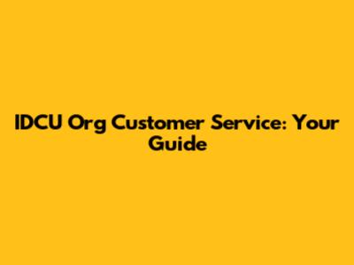 IDCU Org Customer Service: Your Guide