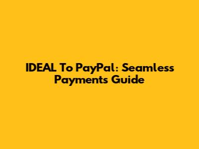 IDEAL To PayPal: Seamless Payments Guide