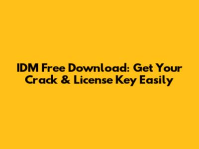 IDM Free Download: Get Your Crack & License Key Easily